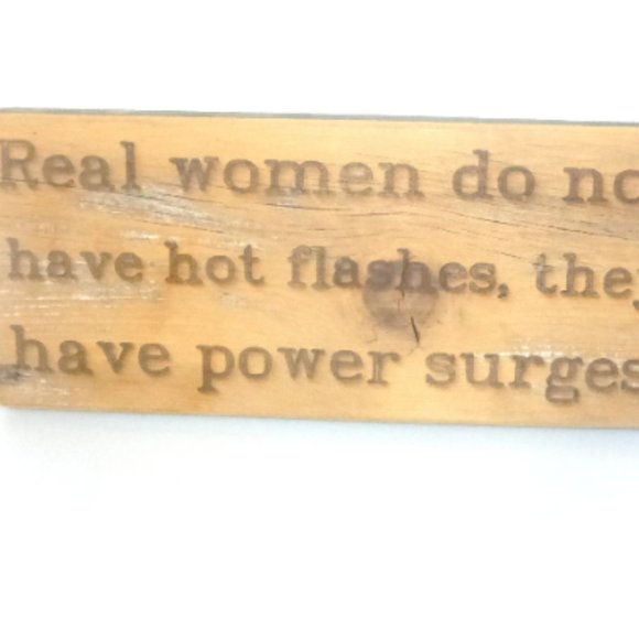 Hand Made PLAQUE Real Woman Don't Get Hot Flashes They Get POWER SURGES - Picture 1 of 4